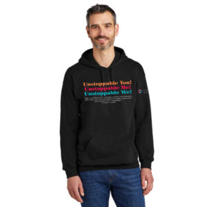 Unstoppable You! Unstoppable Me! Unstoppable We! Sweatshirt with Hoodie